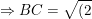 \dpi{100} \small \Rightarrow BC=\sqrt{(2)^2+(0)^2}=2
